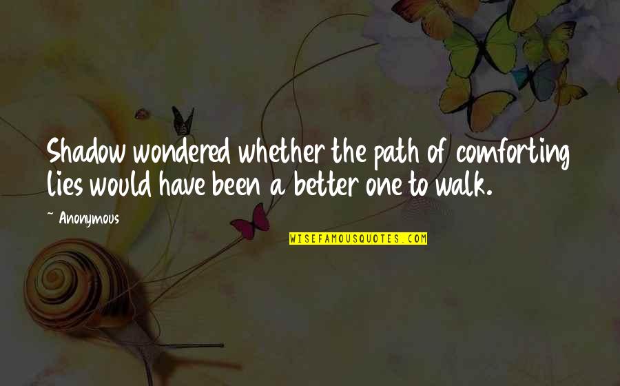 Mccormicks Quotes By Anonymous: Shadow wondered whether the path of comforting lies Mccormicks Quotes By Anonymous: Shadow wondered whether the path of comforting lies