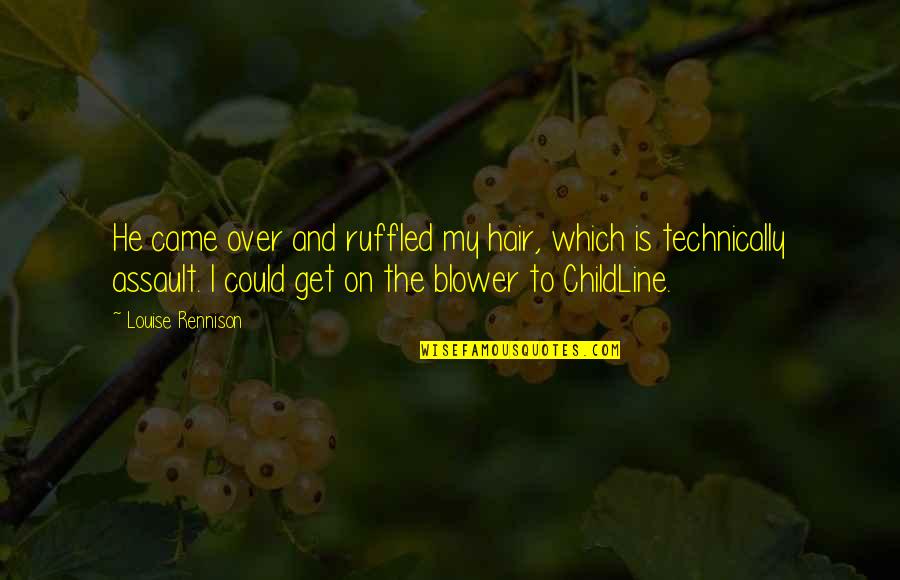Mccornack Reflect Quotes By Louise Rennison: He came over and ruffled my hair, which