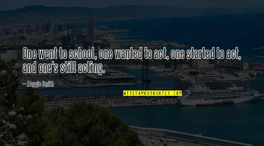 Mccorory Meet Quotes By Maggie Smith: One went to school, one wanted to act,