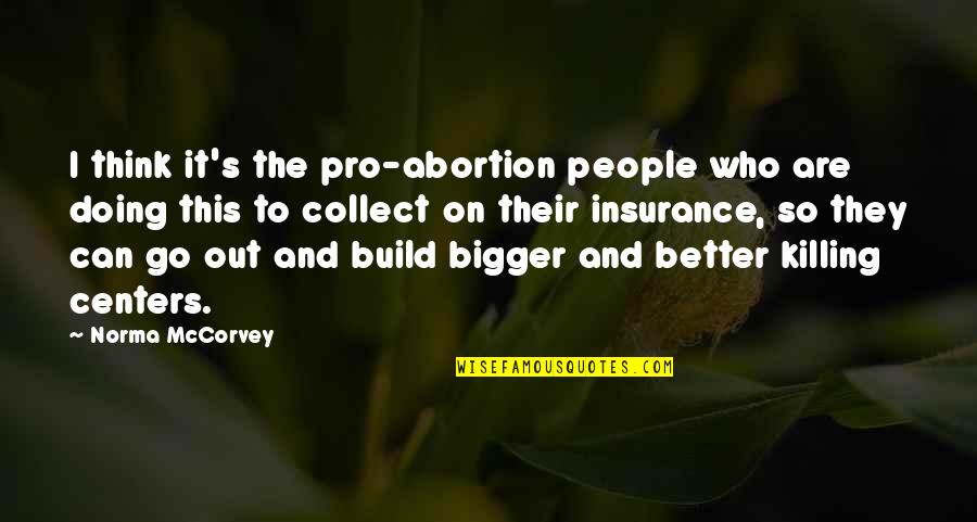 Mccorvey Pro Quotes By Norma McCorvey: I think it's the pro-abortion people who are Mccorvey Pro Quotes By Norma McCorvey: I think it's the pro-abortion people who are