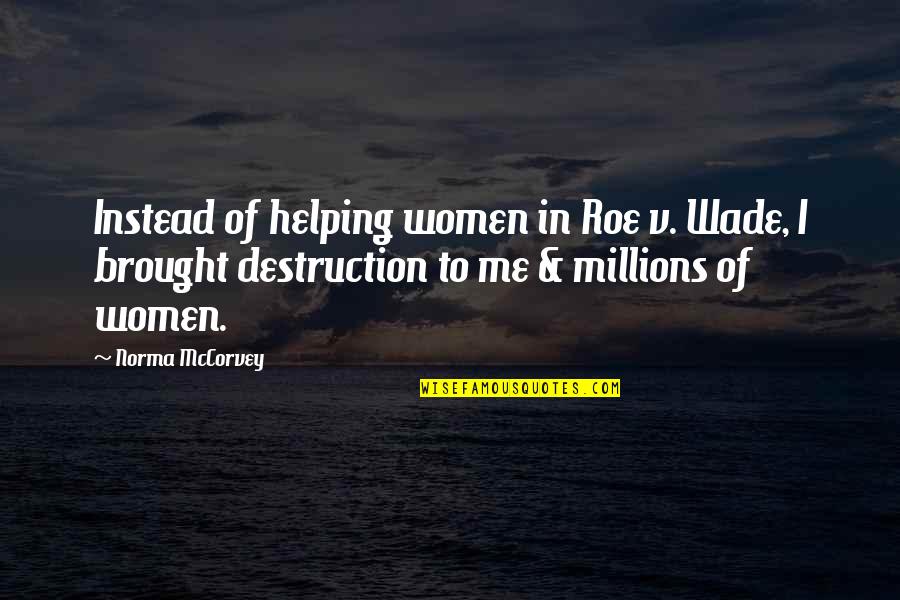 Mccorvey Quotes By Norma McCorvey: Instead of helping women in Roe v. Wade,