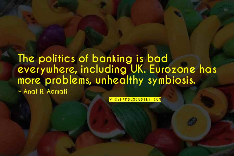 Mccouch Grayson Quotes By Anat R. Admati: The politics of banking is bad everywhere, including Mccouch Grayson Quotes By Anat R. Admati: The politics of banking is bad everywhere, including