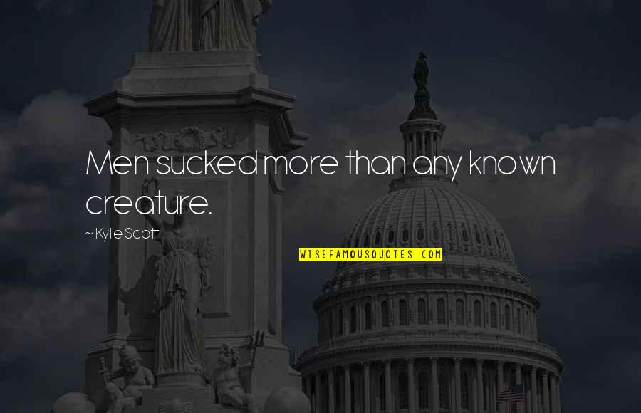 Mccouch Grayson Quotes By Kylie Scott: Men sucked more than any known creature. Mccouch Grayson Quotes By Kylie Scott: Men sucked more than any known creature.
