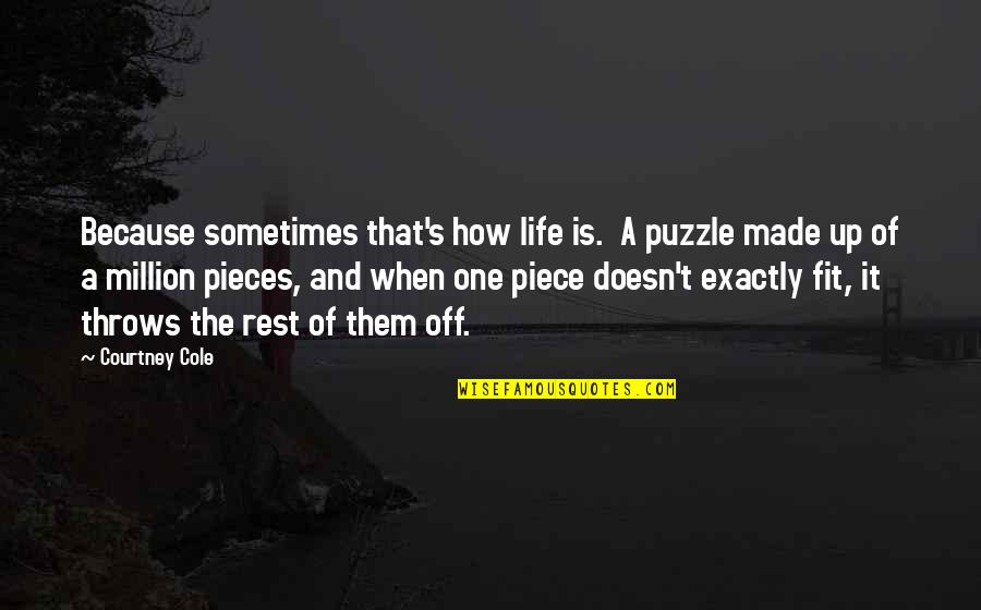 Mccourry And Company Quotes By Courtney Cole: Because sometimes that's how life is. A puzzle Mccourry And Company Quotes By Courtney Cole: Because sometimes that's how life is. A puzzle