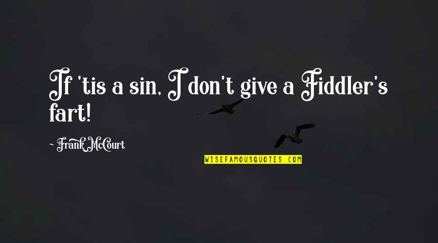 Mccourt Quotes By Frank McCourt: If 'tis a sin, I don't give a