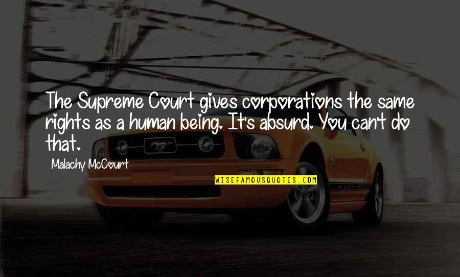 Mccourt Quotes By Malachy McCourt: The Supreme Court gives corporations the same rights