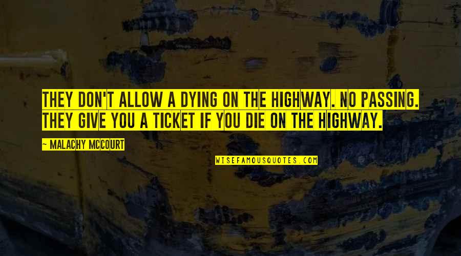 Mccourt Quotes By Malachy McCourt: They don't allow a dying on the highway.