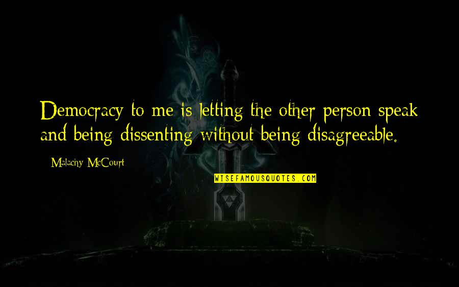 Mccourt Quotes By Malachy McCourt: Democracy to me is letting the other person