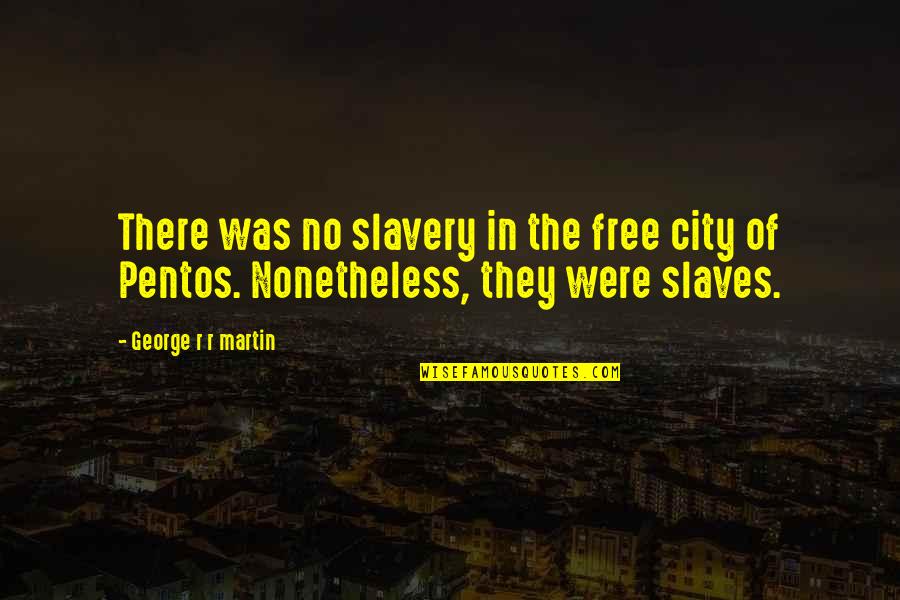 Mccourtney Dump Quotes By George R R Martin: There was no slavery in the free city Mccourtney Dump Quotes By George R R Martin: There was no slavery in the free city