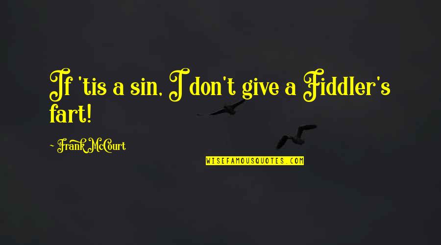Mccourt's Quotes By Frank McCourt: If 'tis a sin, I don't give a