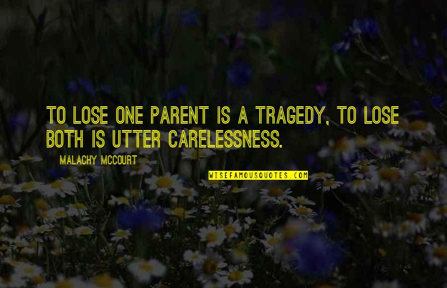 Mccourt's Quotes By Malachy McCourt: To lose one parent is a tragedy, to