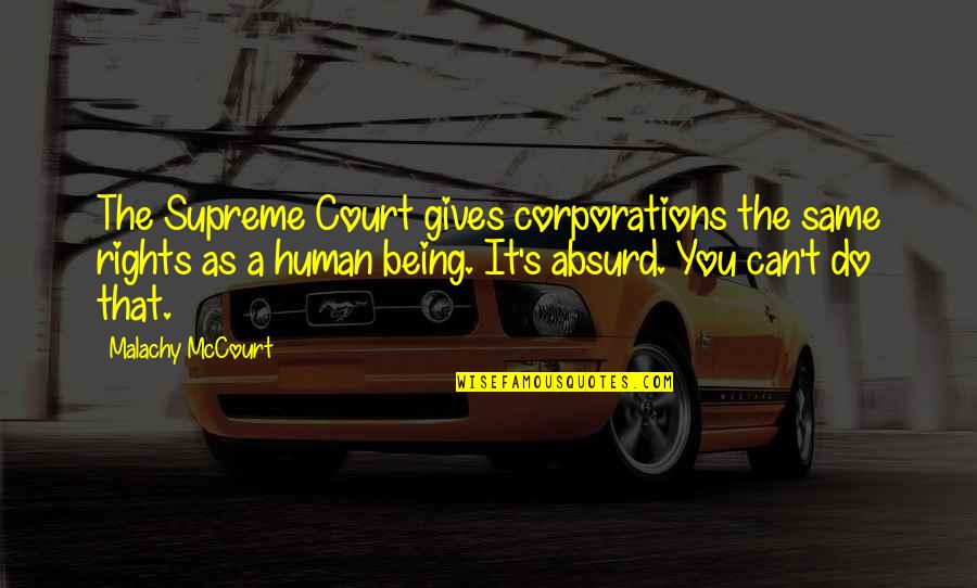 Mccourt's Quotes By Malachy McCourt: The Supreme Court gives corporations the same rights