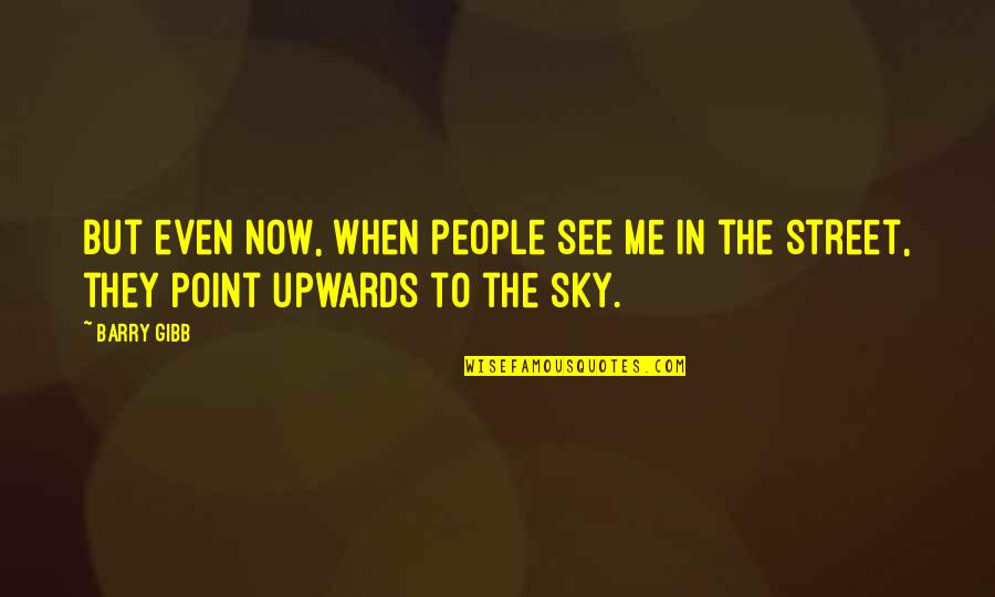 Mccoury Mandolin Quotes By Barry Gibb: But even now, when people see me in