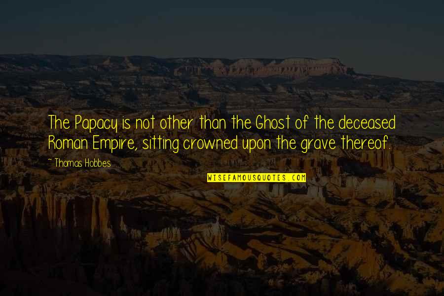 Mccovey Chron Quotes By Thomas Hobbes: The Papacy is not other than the Ghost Mccovey Chron Quotes By Thomas Hobbes: The Papacy is not other than the Ghost