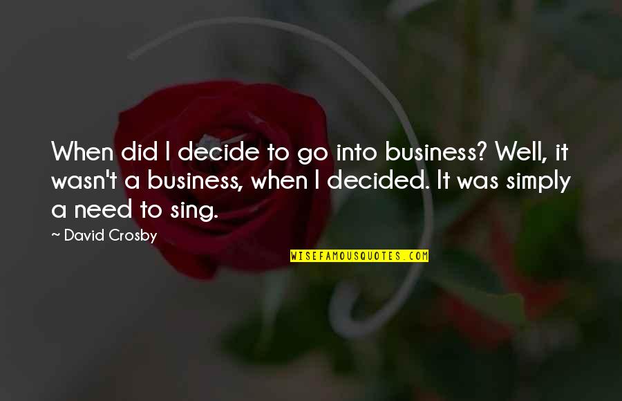 Mccovey Chronicles Quotes By David Crosby: When did I decide to go into business?