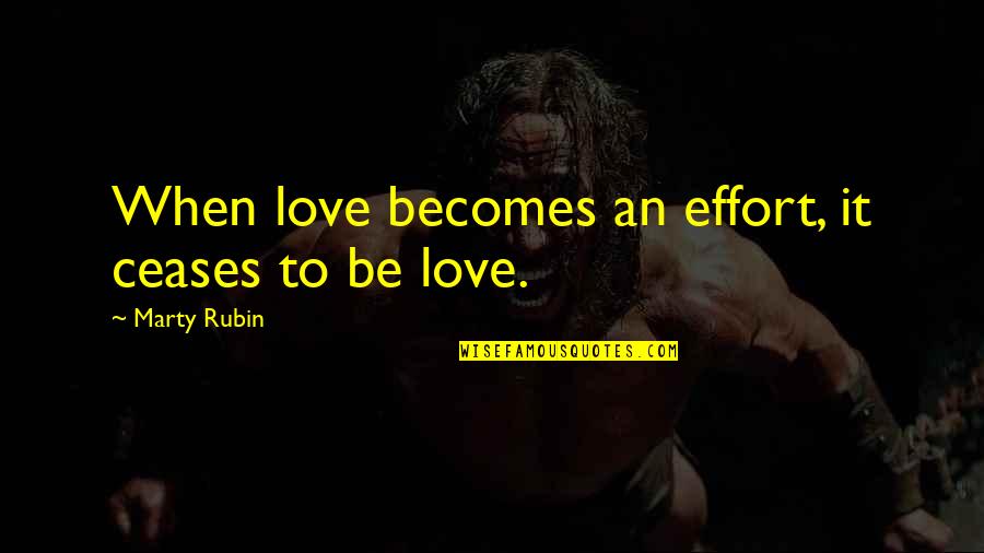 Mccovey Funeral Home Quotes By Marty Rubin: When love becomes an effort, it ceases to Mccovey Funeral Home Quotes By Marty Rubin: When love becomes an effort, it ceases to