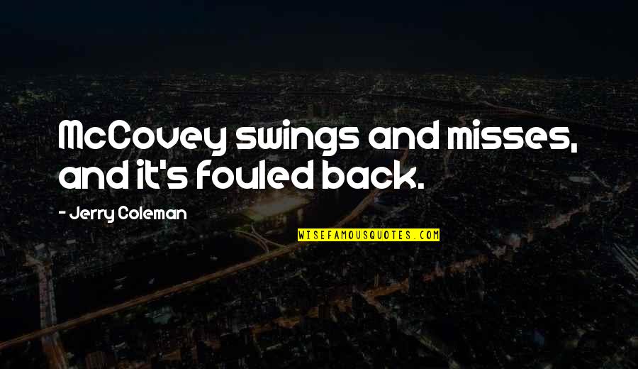 Mccovey's Quotes By Jerry Coleman: McCovey swings and misses, and it's fouled back.