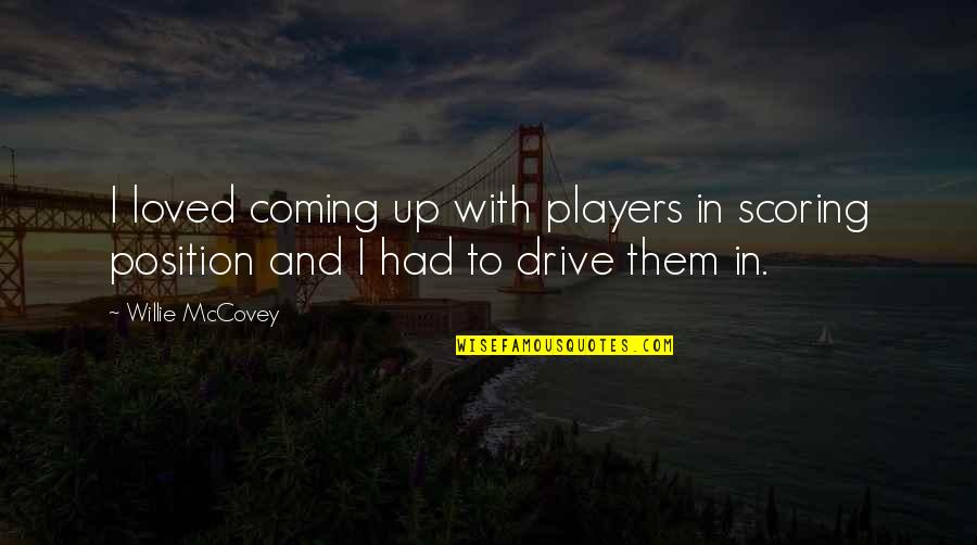 Mccovey's Quotes By Willie McCovey: I loved coming up with players in scoring