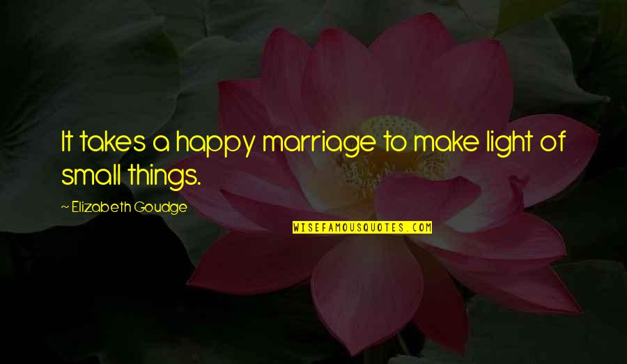 Mccowan District Quotes By Elizabeth Goudge: It takes a happy marriage to make light Mccowan District Quotes By Elizabeth Goudge: It takes a happy marriage to make light