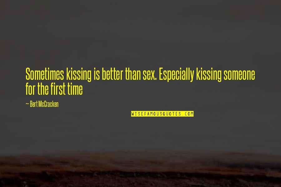 Mccracken Quotes By Bert McCracken: Sometimes kissing is better than sex. Especially kissing