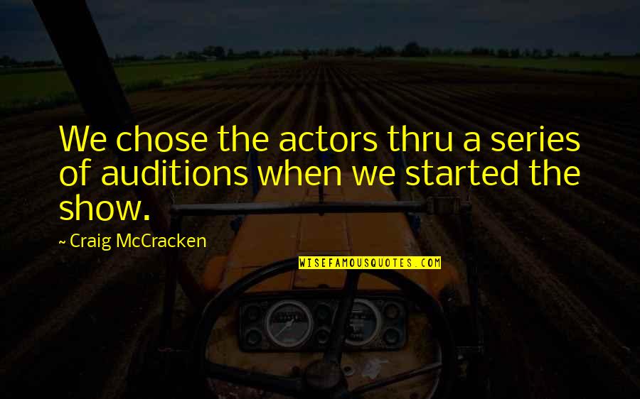 Mccracken Quotes By Craig McCracken: We chose the actors thru a series of Mccracken Quotes By Craig McCracken: We chose the actors thru a series of