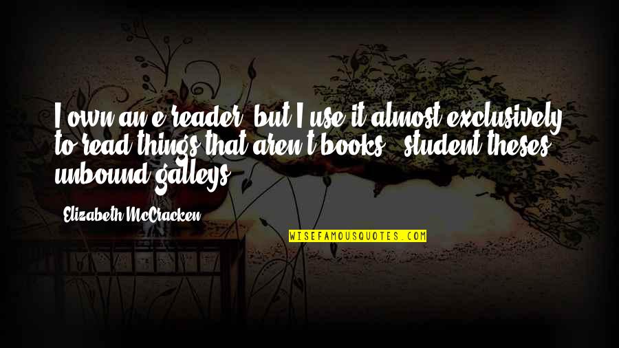Mccracken Quotes By Elizabeth McCracken: I own an e-reader, but I use it Mccracken Quotes By Elizabeth McCracken: I own an e-reader, but I use it