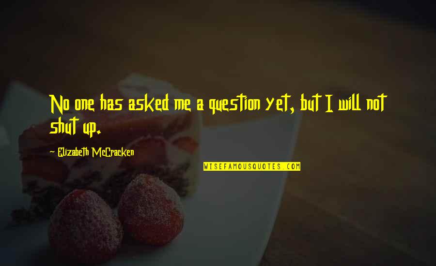 Mccracken Quotes By Elizabeth McCracken: No one has asked me a question yet,