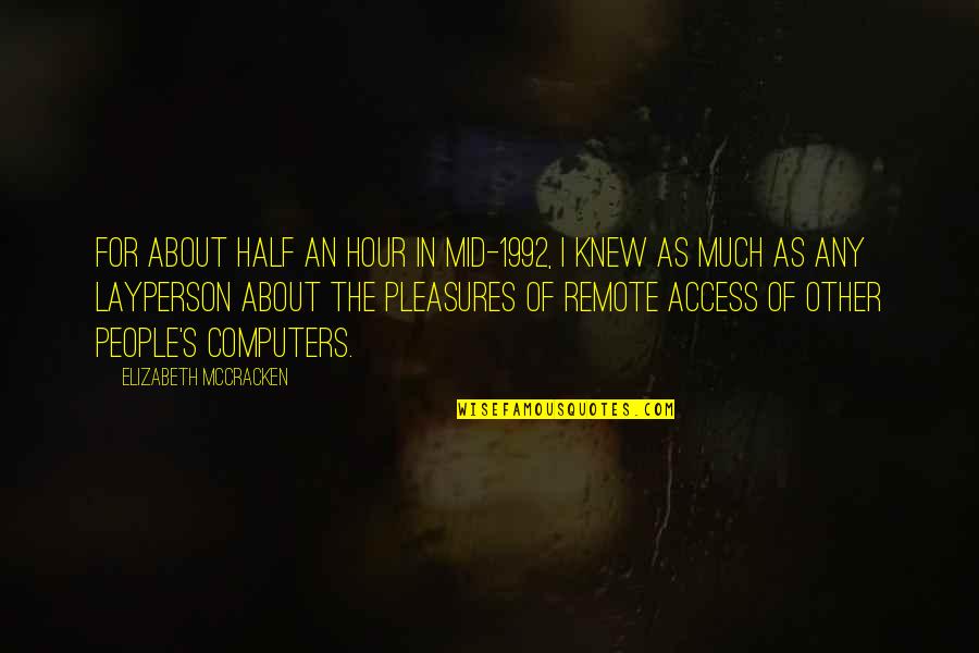 Mccracken Quotes By Elizabeth McCracken: For about half an hour in mid-1992, I Mccracken Quotes By Elizabeth McCracken: For about half an hour in mid-1992, I