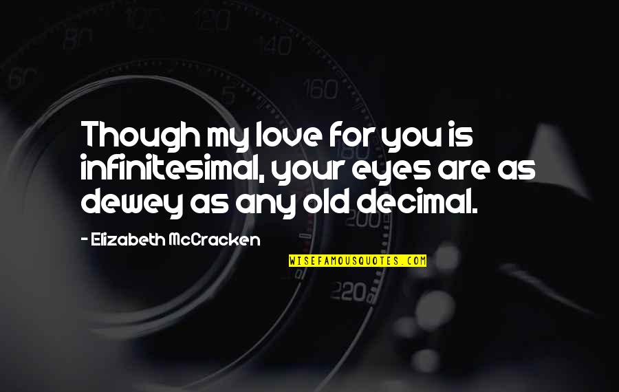 Mccracken Quotes By Elizabeth McCracken: Though my love for you is infinitesimal, your