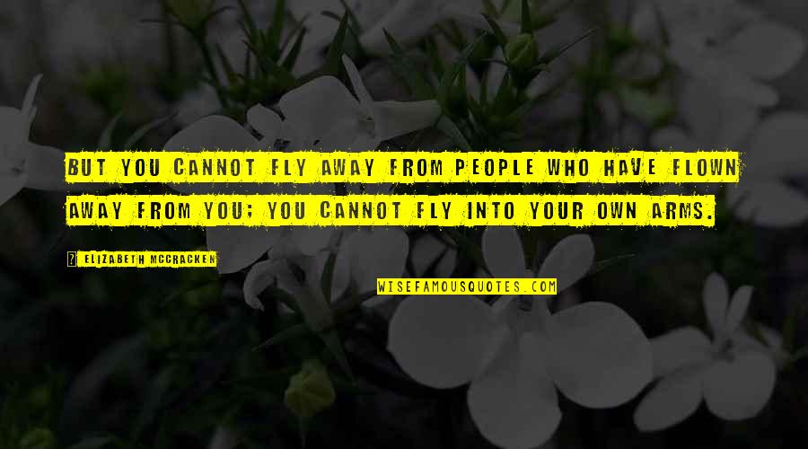 Mccracken Quotes By Elizabeth McCracken: But you cannot fly away from people who Mccracken Quotes By Elizabeth McCracken: But you cannot fly away from people who