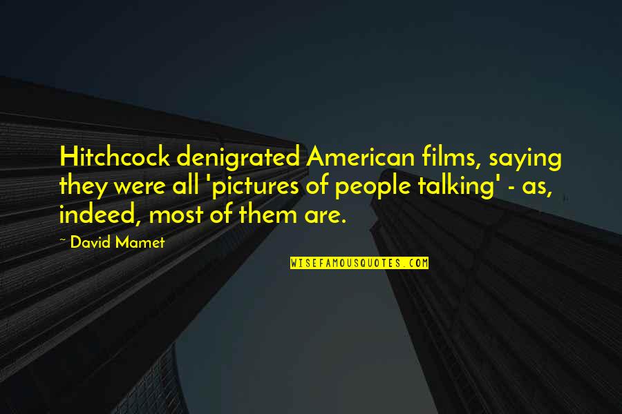 Mccrae And Costa Quotes By David Mamet: Hitchcock denigrated American films, saying they were all
