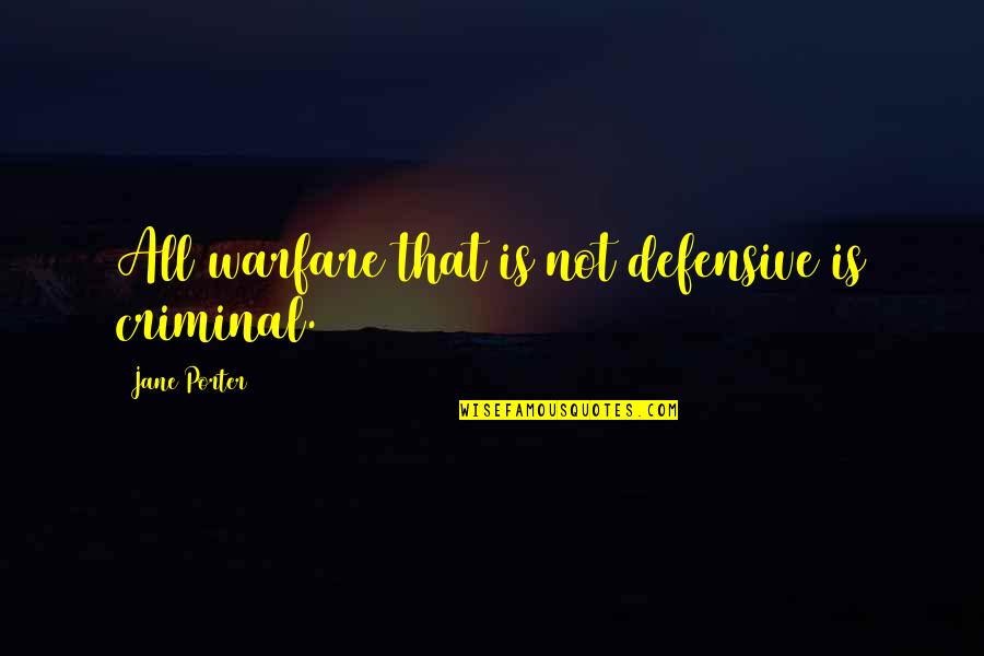 Mccrae And Costa Quotes By Jane Porter: All warfare that is not defensive is criminal.