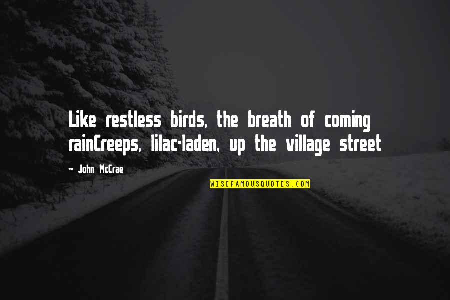 Mccrae Quotes By John McCrae: Like restless birds, the breath of coming rainCreeps,