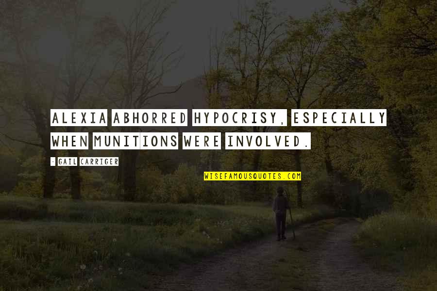 Mccraes Mr G G Quotes By Gail Carriger: Alexia abhorred hypocrisy, especially when munitions were involved.