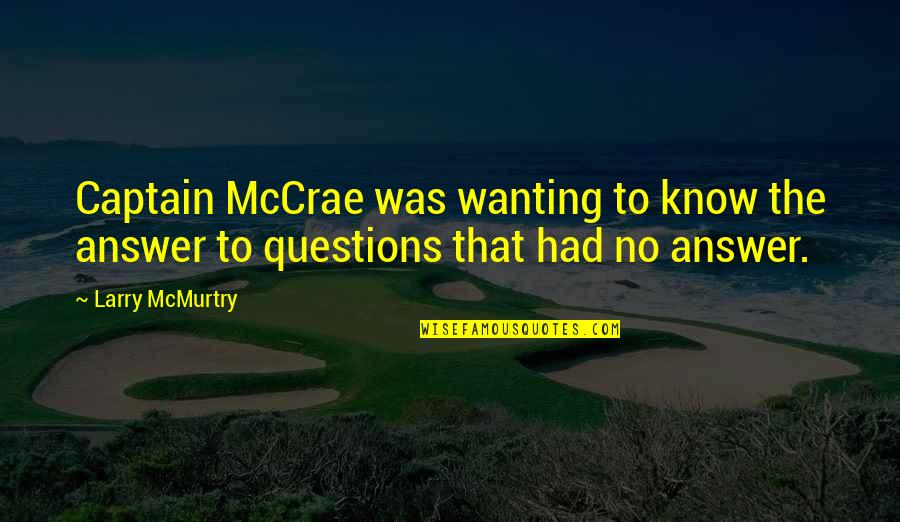 Mccrae's Quotes By Larry McMurtry: Captain McCrae was wanting to know the answer