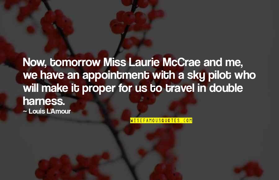 Mccrae's Quotes By Louis L'Amour: Now, tomorrow Miss Laurie McCrae and me, we