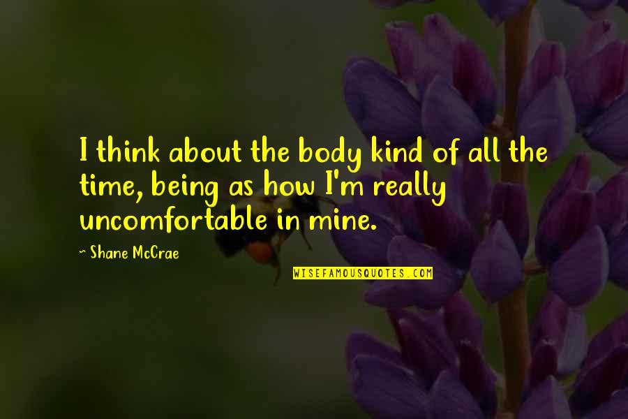 Mccrae's Quotes By Shane McCrae: I think about the body kind of all