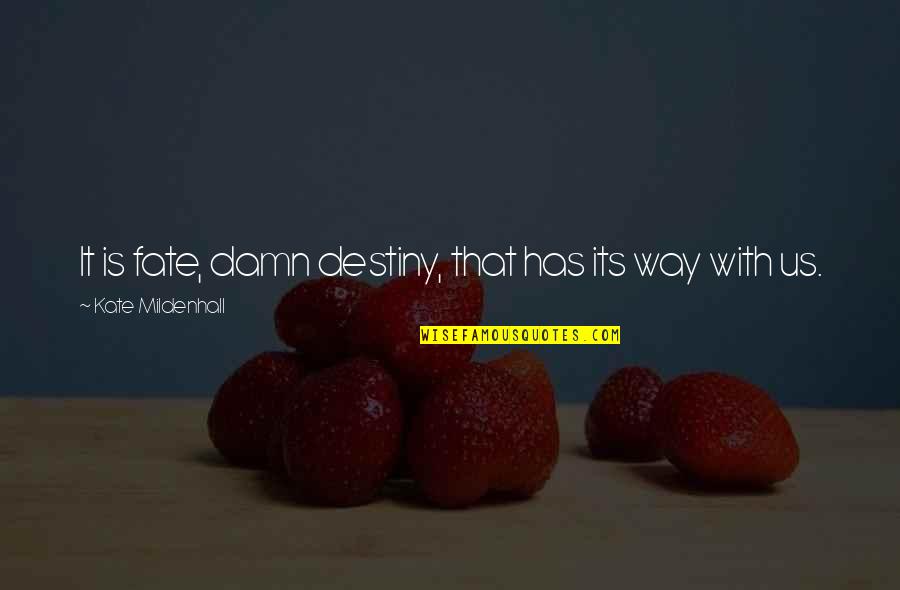 Mccrann Catherine Quotes By Kate Mildenhall: It is fate, damn destiny, that has its Mccrann Catherine Quotes By Kate Mildenhall: It is fate, damn destiny, that has its