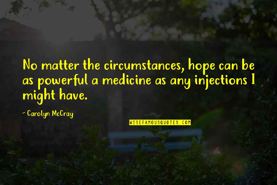 Mccray Quotes By Carolyn McCray: No matter the circumstances, hope can be as