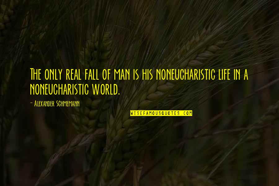 Mccrea Quotes By Alexander Schmemann: The only real fall of man is his Mccrea Quotes By Alexander Schmemann: The only real fall of man is his