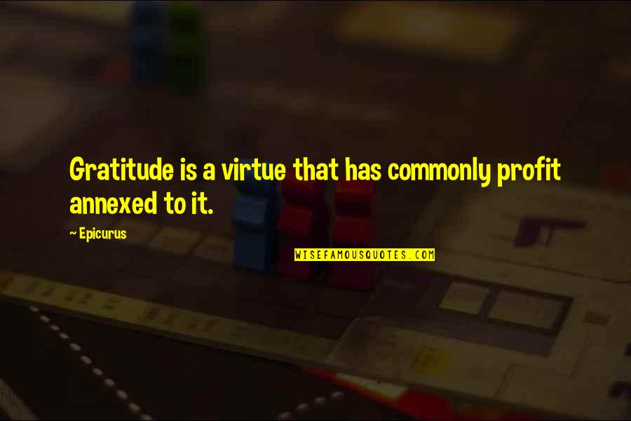 Mccreadies Quotes By Epicurus: Gratitude is a virtue that has commonly profit