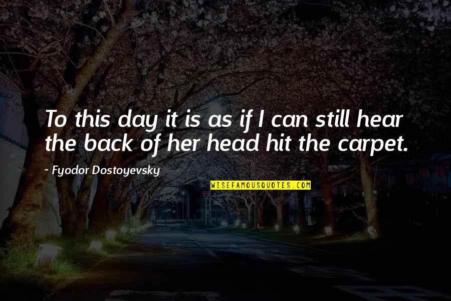 Mccreadies Quotes By Fyodor Dostoyevsky: To this day it is as if I Mccreadies Quotes By Fyodor Dostoyevsky: To this day it is as if I