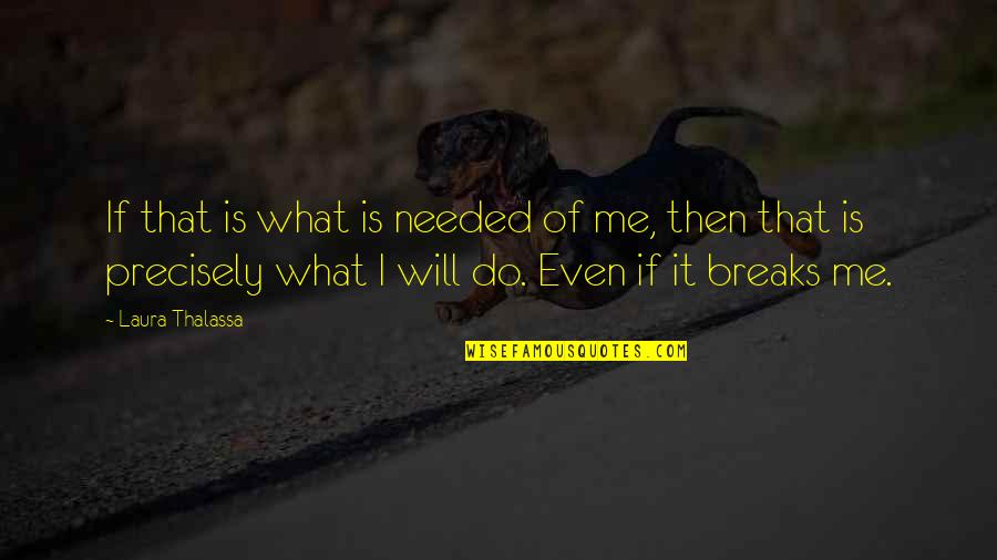 Mccreadies Quotes By Laura Thalassa: If that is what is needed of me, Mccreadies Quotes By Laura Thalassa: If that is what is needed of me,