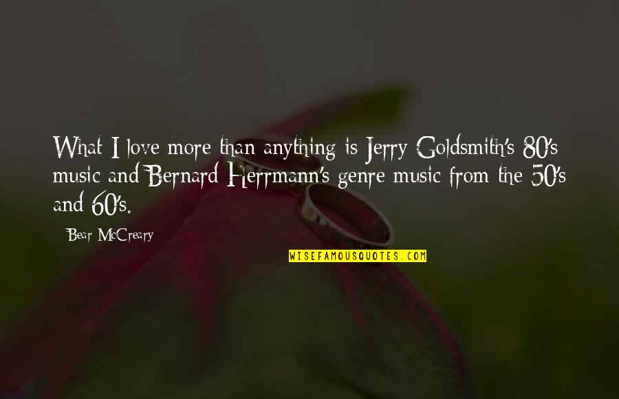Mccreary Quotes By Bear McCreary: What I love more than anything is Jerry