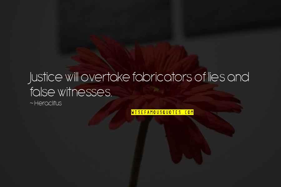 Mccredie Quotes By Heraclitus: Justice will overtake fabricators of lies and false
