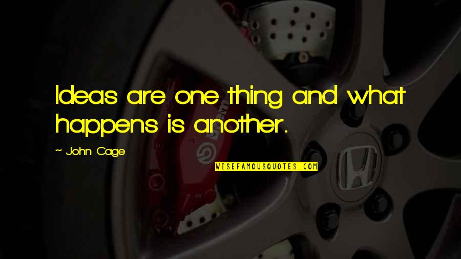 Mccredie Quotes By John Cage: Ideas are one thing and what happens is