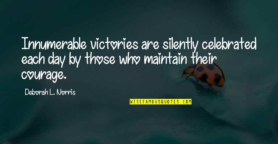 Mccreedy Ruth Quotes By Deborah L. Norris: Innumerable victories are silently celebrated each day by Mccreedy Ruth Quotes By Deborah L. Norris: Innumerable victories are silently celebrated each day by