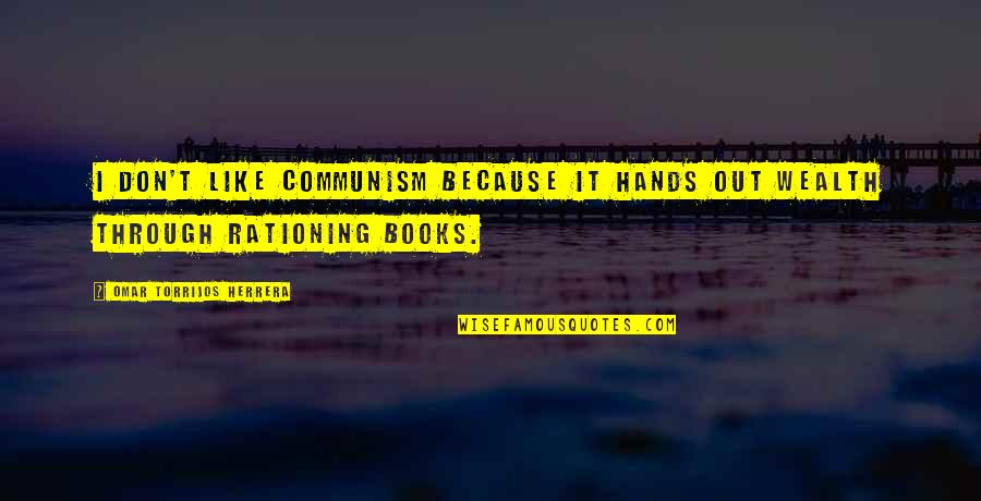 Mccreedy West Quotes By Omar Torrijos Herrera: I don't like Communism because it hands out