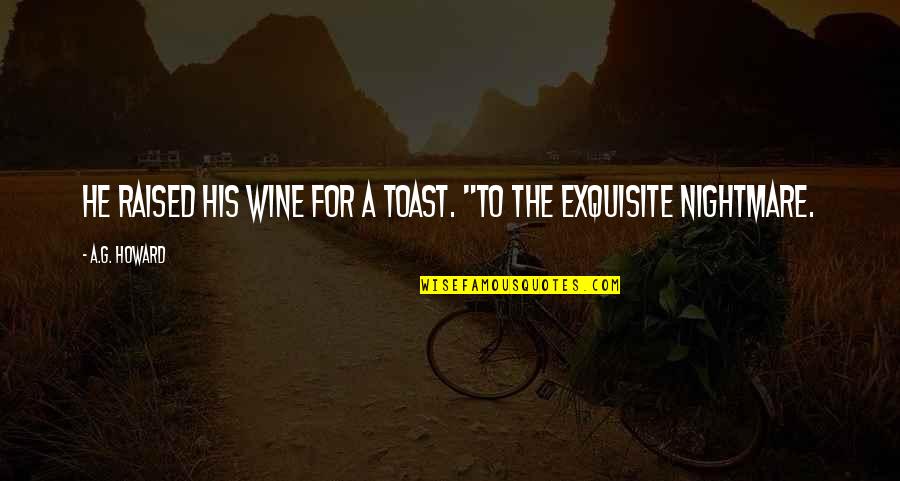 Mccreesh Place Quotes By A.G. Howard: He raised his wine for a toast. "To