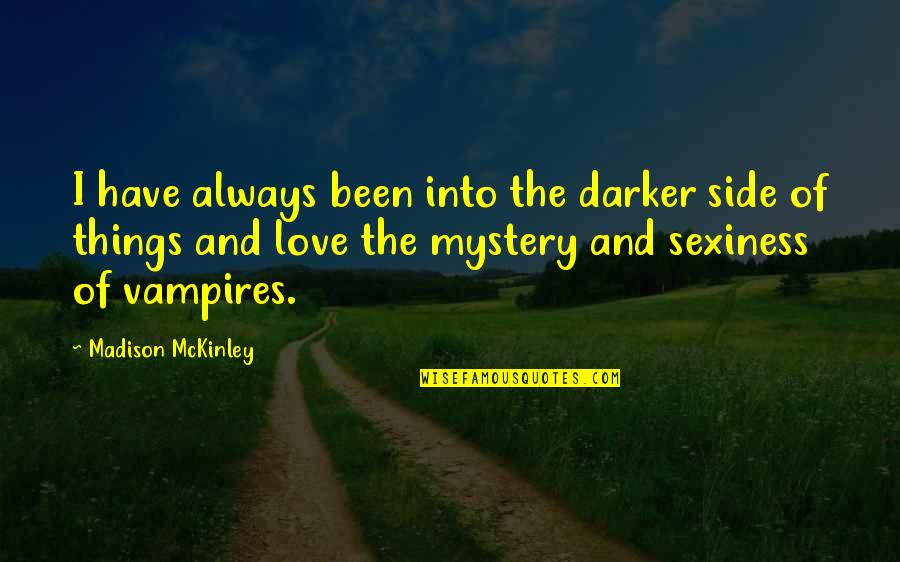 Mccreesh Slate Quotes By Madison McKinley: I have always been into the darker side Mccreesh Slate Quotes By Madison McKinley: I have always been into the darker side